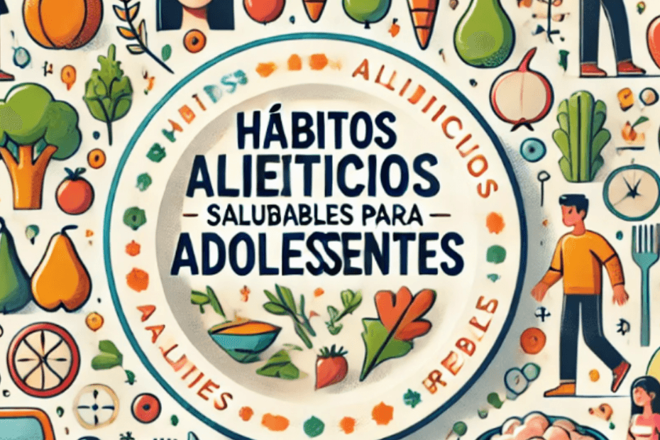 hábitos alimenticios saludables para adolescentes